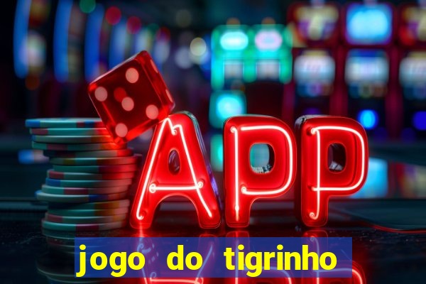 jogo do tigrinho bonus sem deposito